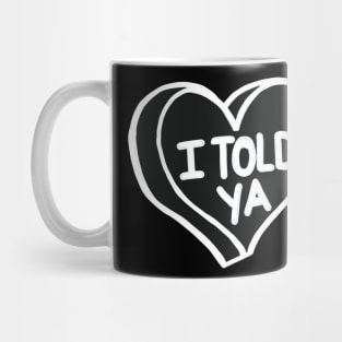 I Told Ya Black And White Love Heart Mug